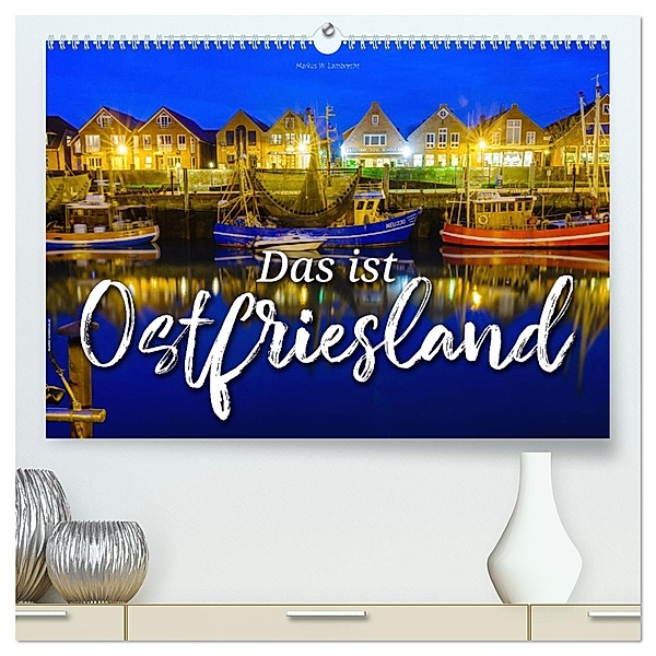 Das ist Ostfriesland (hochwertiger Premium Wandkalender 2025 DIN A2 quer), Kunstdruck in Hochglanz, Calvendo, Markus W. Lambrecht