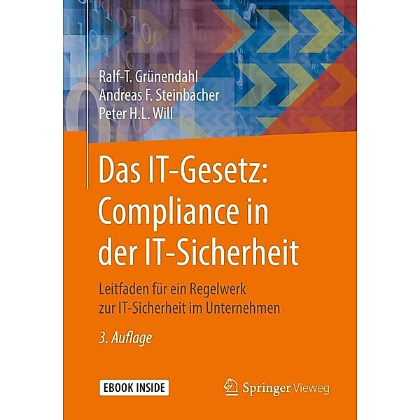 Das IT-Gesetz: Compliance in der IT-Sicherheit, Ralf-T. Grünendahl, Andreas F. Steinbacher, Peter H. L. Will