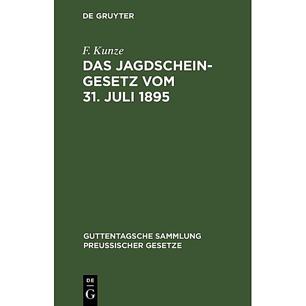 Das Jagdscheingesetz vom 31. Juli 1895 / Guttentagsche Sammlung preussischer Gesetze Bd.19, F. Kunze