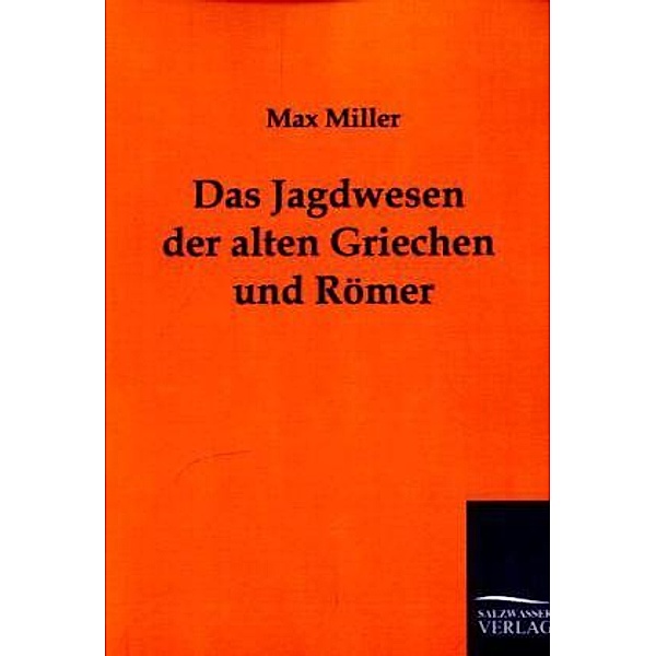 Das Jagdwesen der alten Griechen und Römer, Max Miller