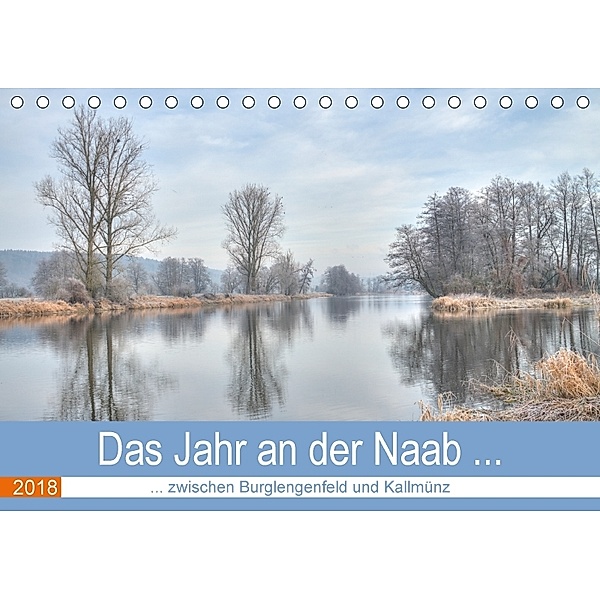 Das Jahr an der Naab zwischen Burglengenfeld und Kallmünz (Tischkalender 2018 DIN A5 quer), Rudolf Rinner