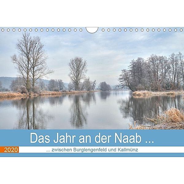 Das Jahr an der Naab zwischen Burglengenfeld und Kallmünz (Wandkalender 2020 DIN A4 quer), Rudolf Rinner