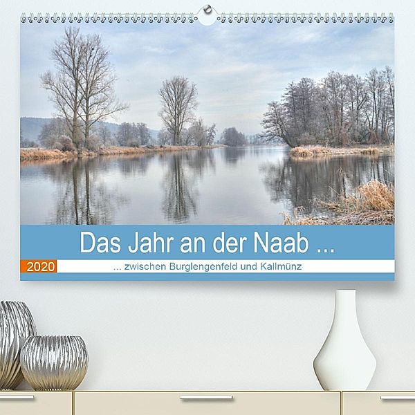 Das Jahr an der Naab zwischen Burglengenfeld und Kallmünz (Premium-Kalender 2020 DIN A2 quer), Rudolf Rinner