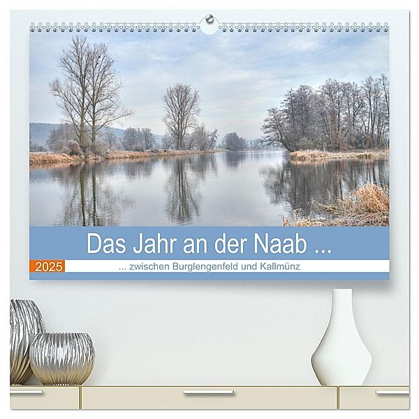 Das Jahr an der Naab zwischen Burglengenfeld und Kallmünz (hochwertiger Premium Wandkalender 2025 DIN A2 quer), Kunstdruck in Hochglanz, Calvendo, Rudolf Rinner