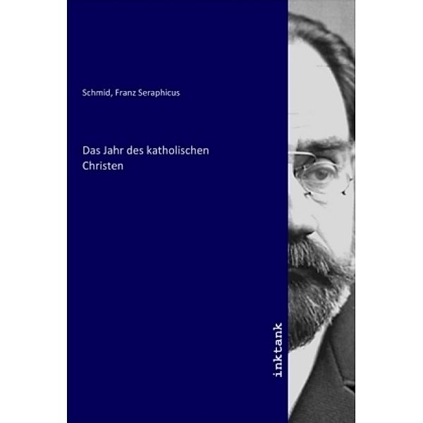 Das Jahr des katholischen Christen, Franz Seraphicus Schmid