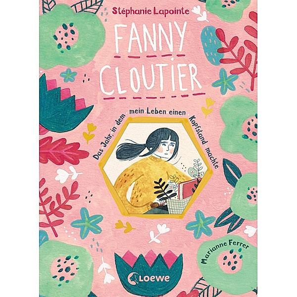 Das Jahr, in dem mein Leben einen Kopfstand machte / Fanny Cloutier Bd.1, Stéphanie Lapointe
