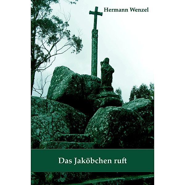 Das Jaköbchen ruft / Von einem, der auszog, das Pilgern zu lernen Bd.5, Hermann Wenzel