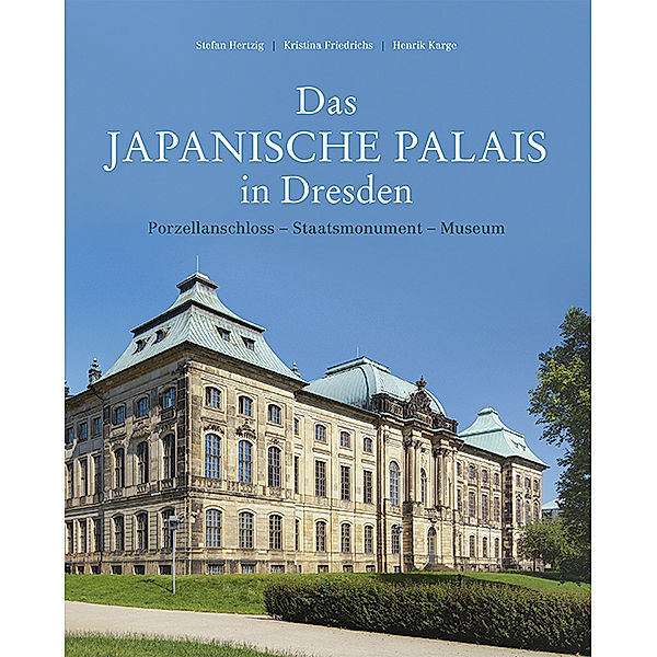 Das Japanische Palais in Dresden, Stefan Hertzig, Kristina Friedrichs, Henrik Karge