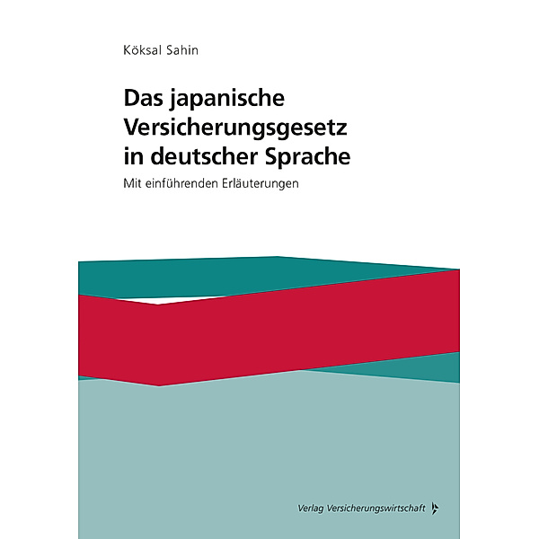 Das japanische Versicherungsgesetz in deutscher Sprache, Köksal Sahin