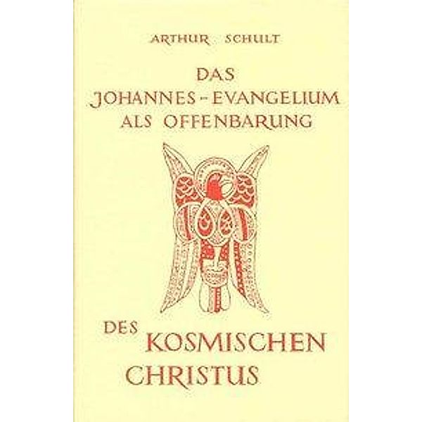 Das Johannesevangelium als Offenbarung des kosmischen Christus, Arthur Schult