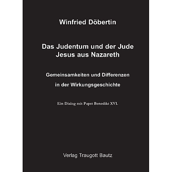 Das Judentum und der Jude Jesus aus Nazareth, Winfried Döbertin