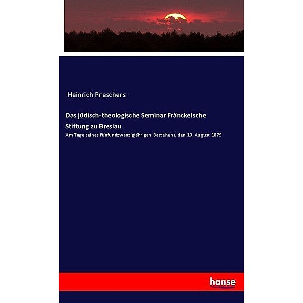 Das jüdisch-theologische Seminar Fränckelsche Stiftung zu Breslau, Heinrich Preschers