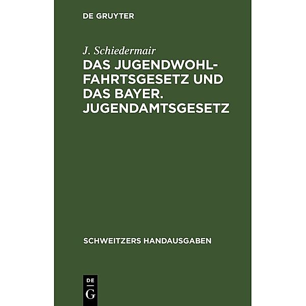 Das Jugendwohlfahrtsgesetz und das Bayer. Jugendamtsgesetz, J. Schiedermair