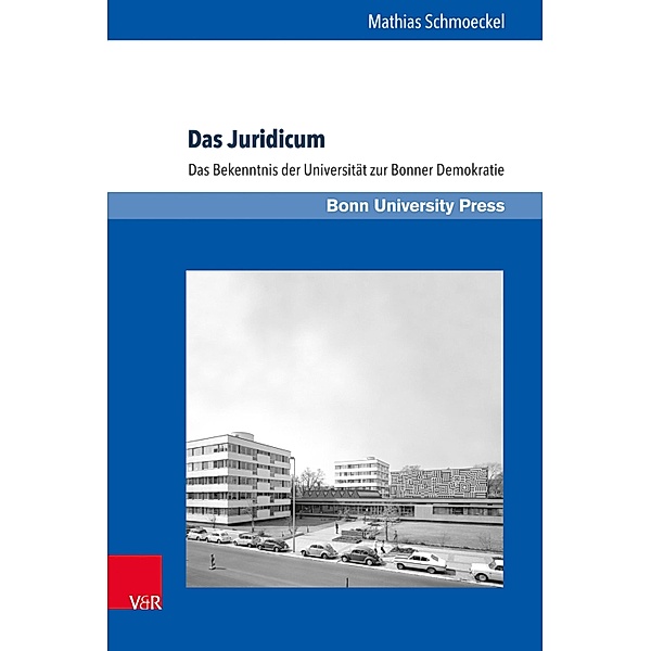 Das Juridicum / Bonner Schriften zur Universitäts- und Wissenschaftsgeschichte, Mathias Schmoeckel