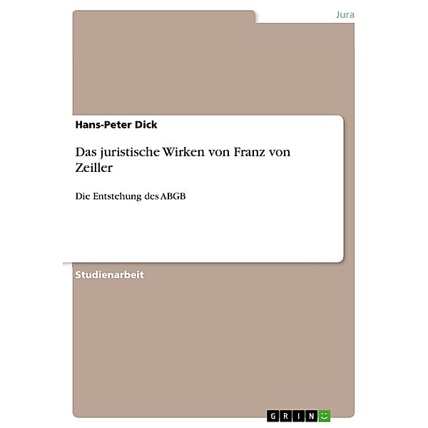 Das juristische Wirken von Franz von Zeiller, Hans-Peter Dick