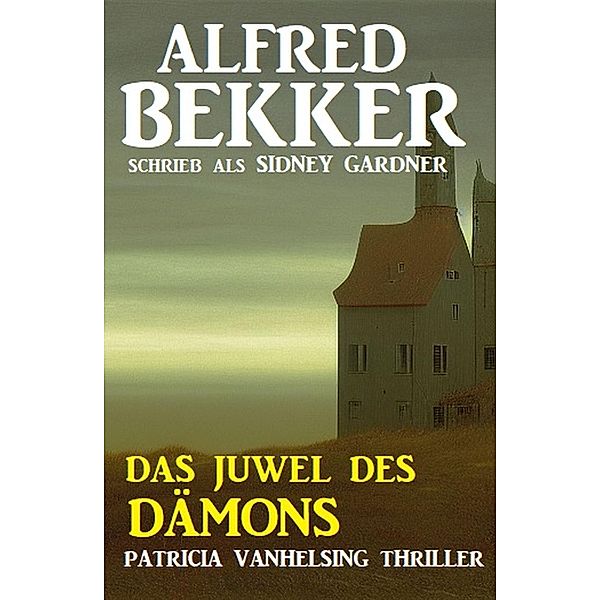 Das Juwel des Dämons: Patricia Vanhelsing Thriller, Alfred Bekker