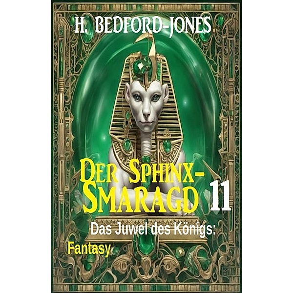 Das Juwel des Königs: Fantasy: Der Sphinx Smaragd 11, H. Bedford-Jones