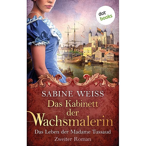 Das Kabinett der Wachsmalerin - Das Leben der Madame Tussaud - Zweiter Roman, Sabine Weiss