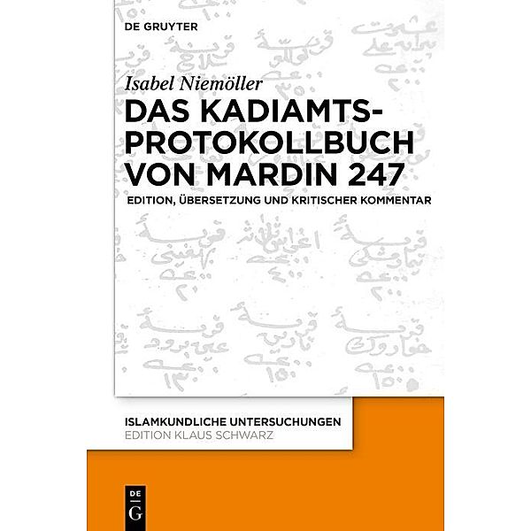 Das Kadiamtsprotokollbuch von Mardin 247 / Islamkundliche Untersuchungen Bd.341, Isabel Niemöller
