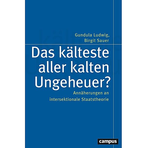 Das kälteste aller kalten Ungeheuer? / Politik der Geschlechterverhältnisse Bd.64