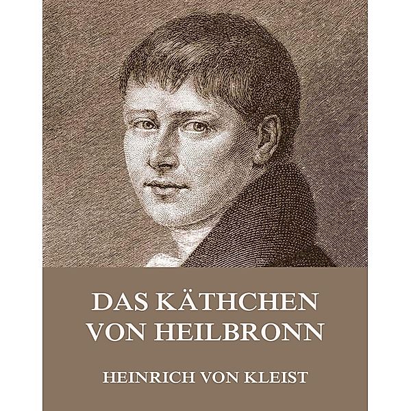 Das Käthchen von Heilbronn, Heinrich von Kleist