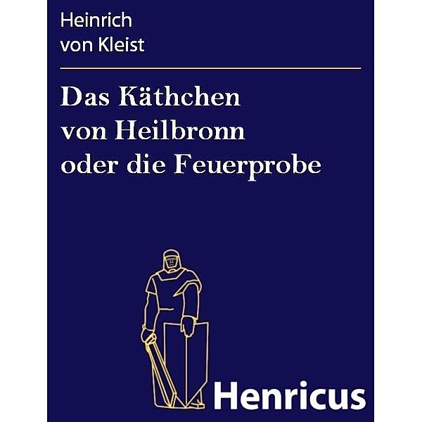 Das Käthchen von Heilbronn oder die Feuerprobe, Heinrich von Kleist