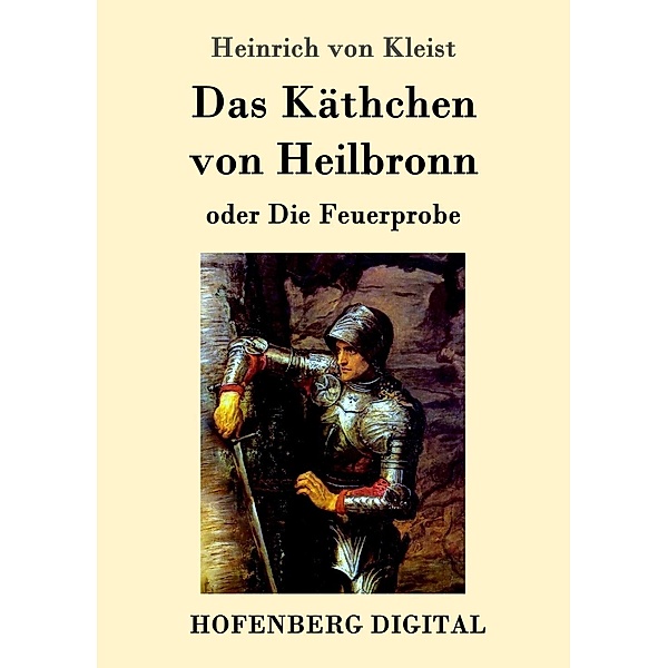 Das Käthchen von Heilbronn oder Die Feuerprobe, Heinrich von Kleist