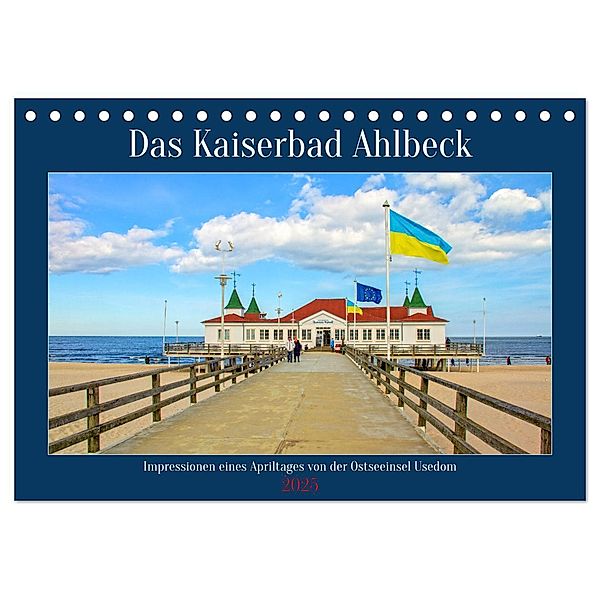 Das Kaiserbad Ahlbeck - Augenblicke eines Apriltages von der Ostseeinsel Usedom (Tischkalender 2025 DIN A5 quer), CALVENDO Monatskalender, Calvendo, Holger Felix