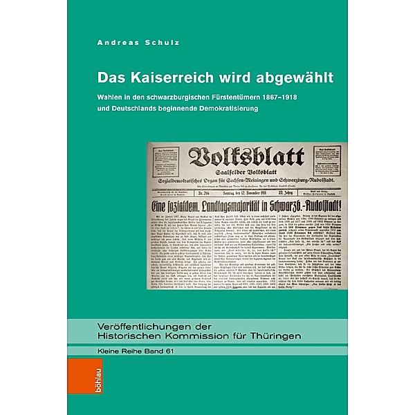 Das Kaiserreich wird abgewählt / Veröffentlichungen der Historischen Kommission für Thüringen, Kleine Reihe Bd.61, Andreas Schulz