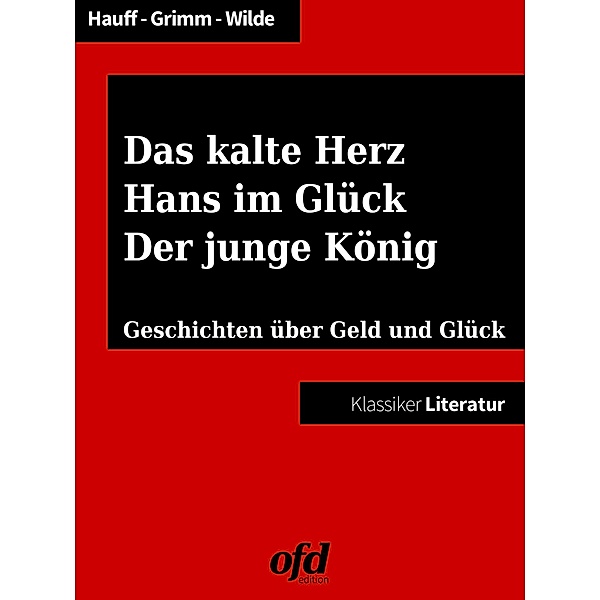 Das kalte Herz - Hans im Glück - Der junge König, Die Gebrüder Grimm, Oscar Wilde, Wilhelm Hauff