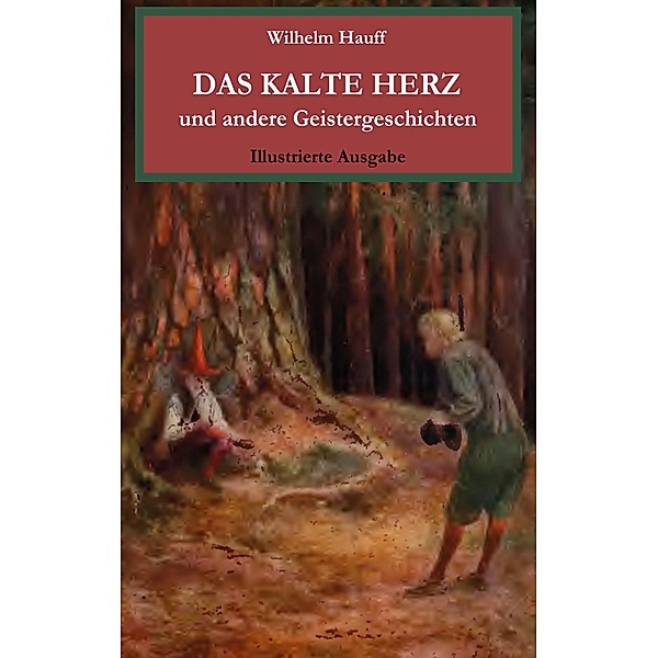 Das kalte Herz und andere Geistergeschichten. Illustrierte Ausgabe., Wilhelm Hauff