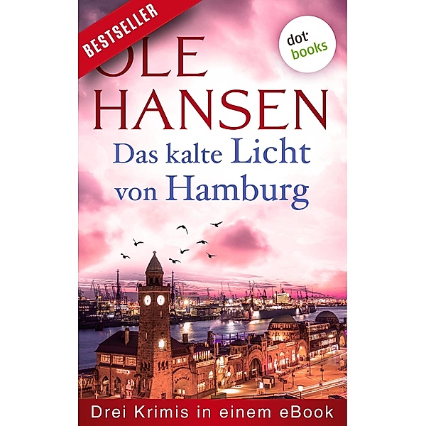 Das kalte Licht von Hamburg: Drei Krimis in einem eBook, Ole Hansen