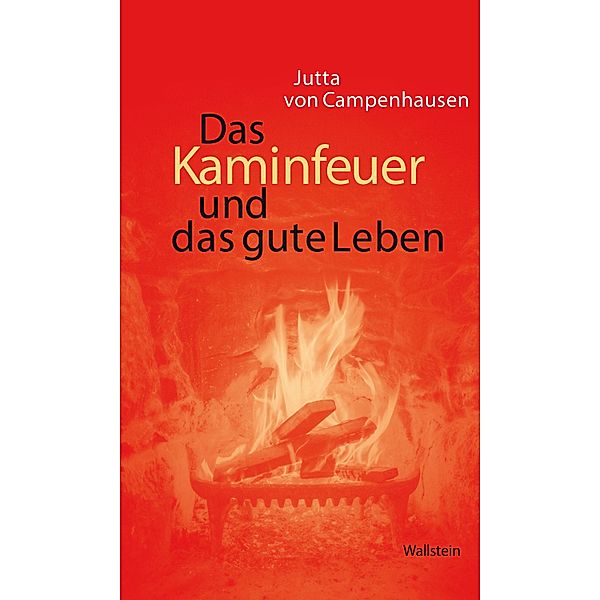 Das Kaminfeuer und das gute Leben, Jutta von Campenhausen