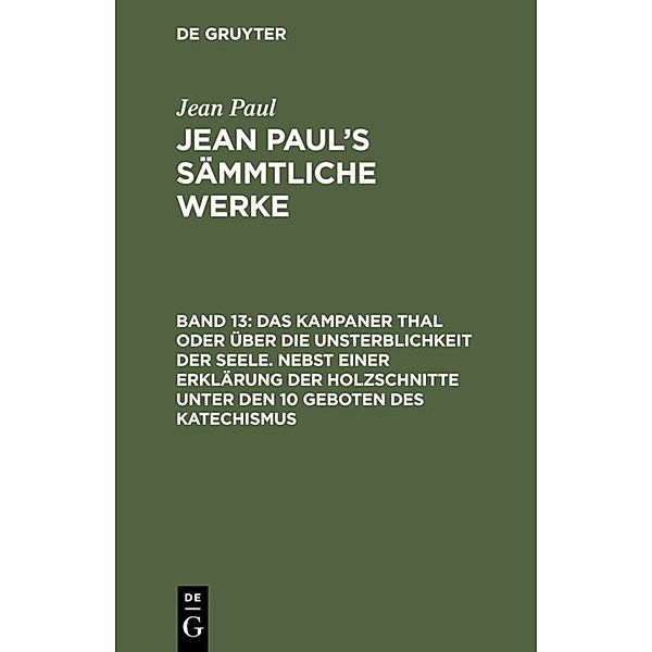 Das Kampaner Thal oder über die Unsterblichkeit der Seele. Nebst einer Erklärung der Holzschnitte unter den 10 Geboten des Katechismus, Jean Paul