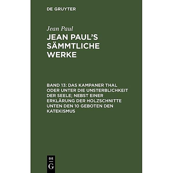 Das Kampaner Thal oder unter die Unsterblichkeit der Seele; nebst einer Erklärung der Holzschnitte unten den 10 Geboten den Katekismus, Jean Paul