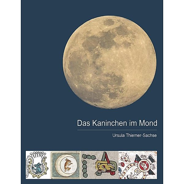 Das Kaninchen im Mond / Buchedition Amerindian Research Bd.2, URSULA THIEMER-SACHSE