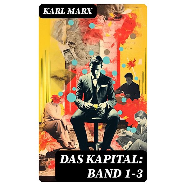 Das Kapital: Band 1-3, Karl Marx