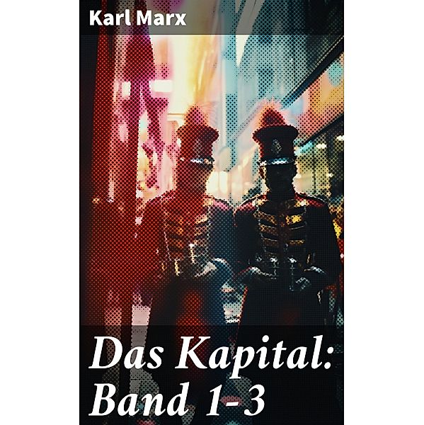 Das Kapital: Band 1-3, Karl Marx