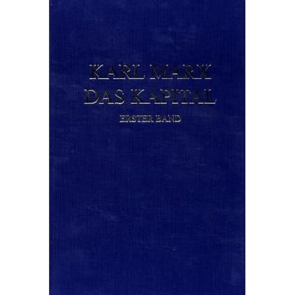 Das Kapital. Kritik der politischen Ökonomie / Das Kapital. Erster Band, Karl Marx
