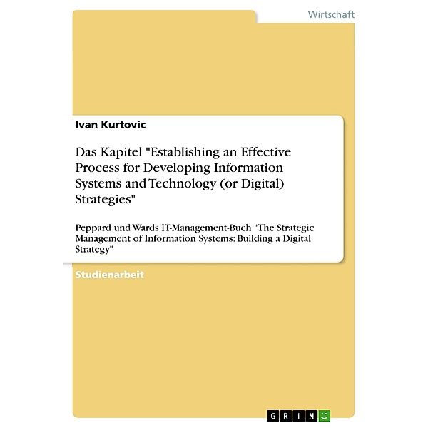 Das Kapitel Establishing an Effective Process for Developing Information Systems and Technology (or Digital) Strategies, Ivan Kurtovic