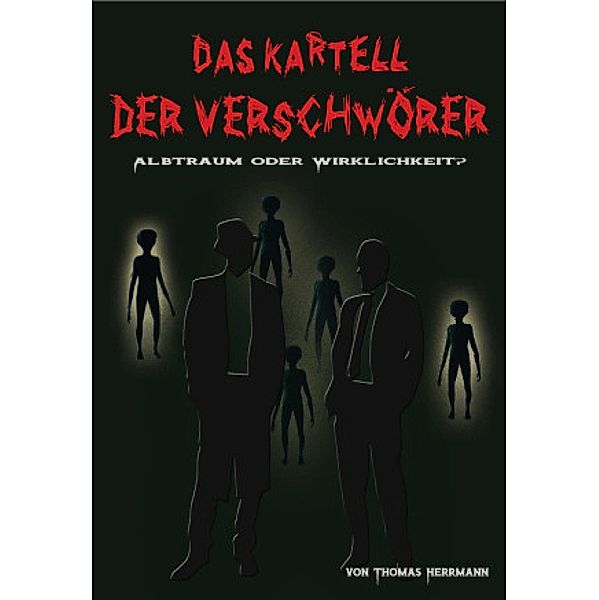 DAS KARTELL DER VERSCHWÖRER Albtraum oder Wirklichkeit?, Thomas Herrmann