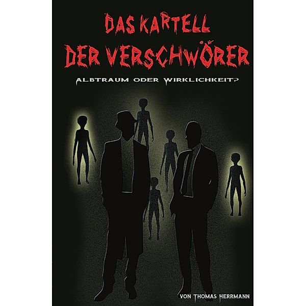 DAS KARTELL DER VERSCHWÖRER Albtraum oder Wirklichkeit?, Thomas Herrmann