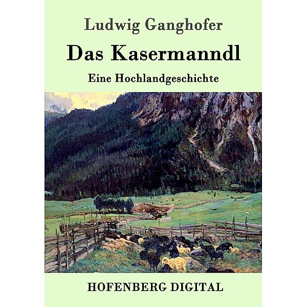 Das Kasermanndl, Ludwig Ganghofer