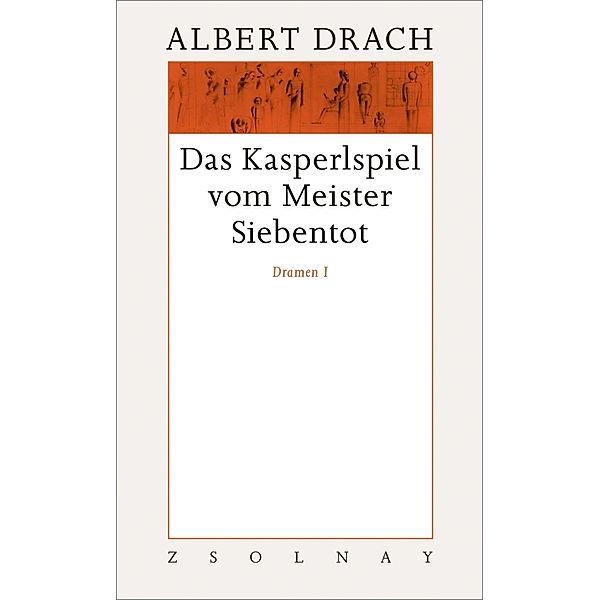 Das Kasperlspiel vom Meister Siebentot. Dramen I, Albert Drach