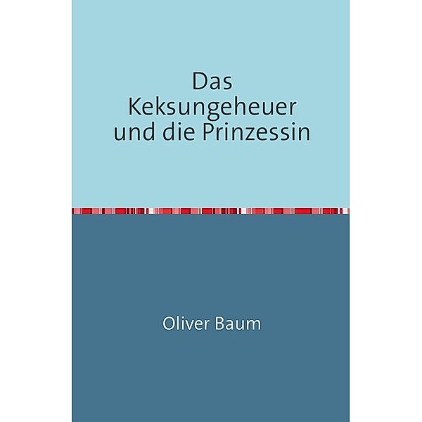 Das Keksungeheuer und die Prinzessin, Oliver Baum