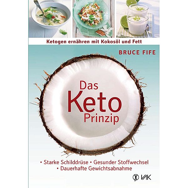 Das Keto-Prinzip: Ketogen ernähren mit Kokosöl und Fett, Bruce Fife