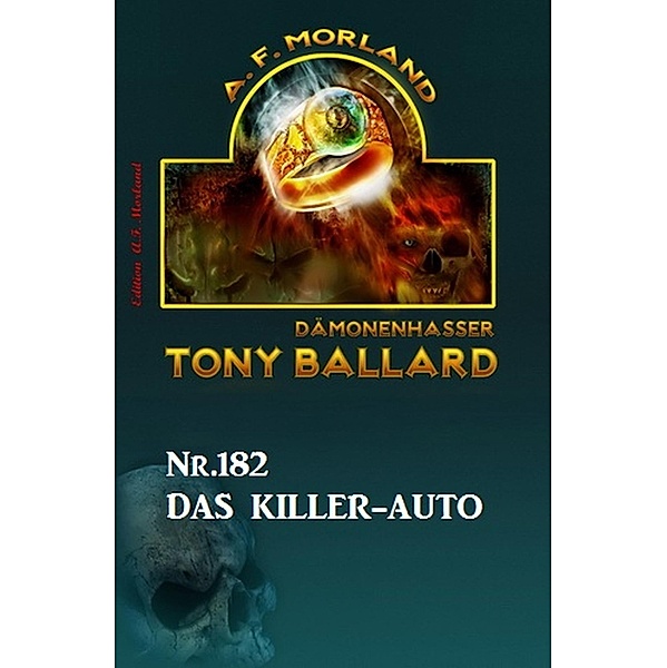¿Das Killer-Auto Tony Ballard Nr. 182, A. F. Morland