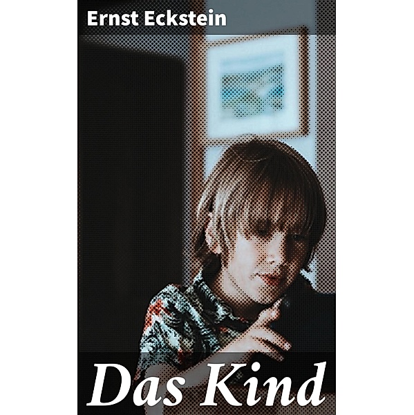 Das Kind, Ernst Eckstein
