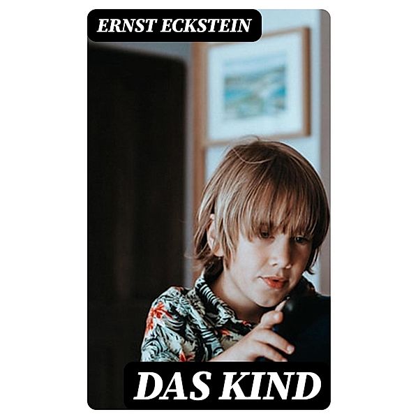 Das Kind, Ernst Eckstein