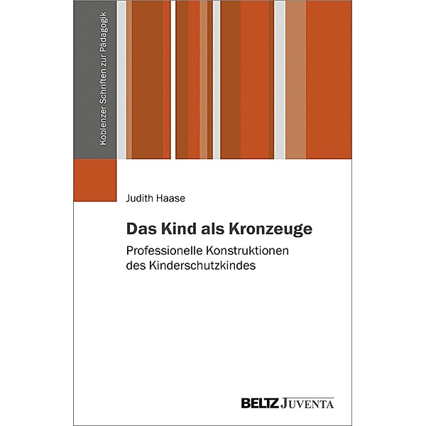 Das Kind als Kronzeuge / Koblenzer Schriften zur Pädagogik, Judith Haase